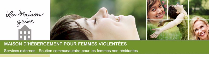 La Maison Grise - Maison d'hébergement pour femmes violentées - Services externes : Soutien communautaire pour les femmes non résidantes - Qui sommes-nous?